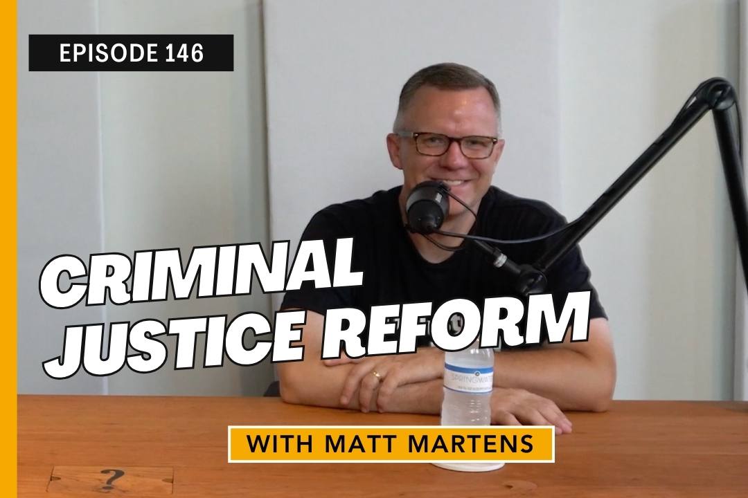 Criminal Justice Reform with Matt Martens